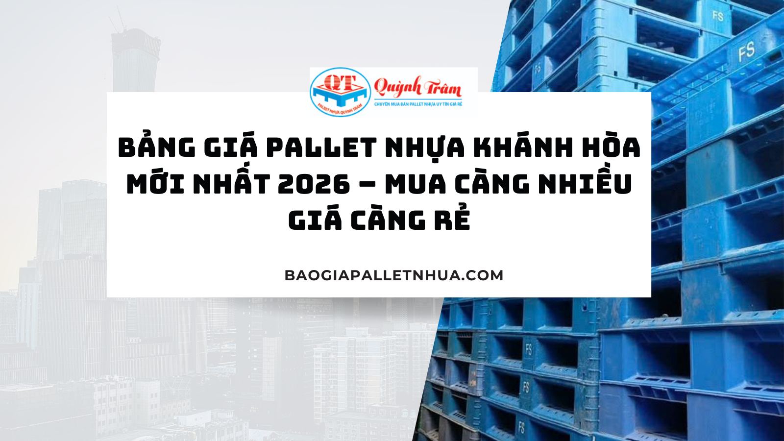 Bảng Giá pallet nhựa Khánh Hòa Mới Nhất 2026 – Mua Càng Nhiều Giá Càng Rẻ